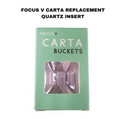 Focus V CARTA Replacement Quartz Insert Bucket